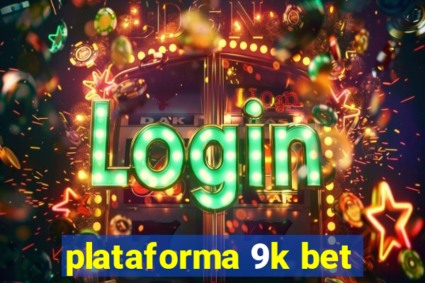 plataforma 9k bet